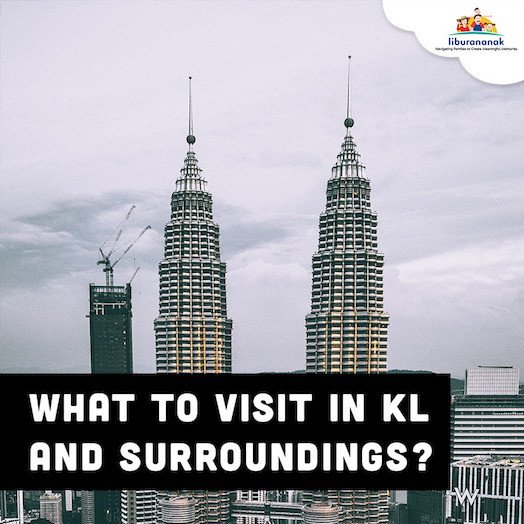 What to visit in KL and surroundings?